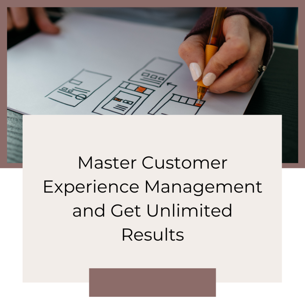 Master Customer Experience Management and Get Unlimited Results